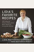 Lidia's Favorite Recipes: 100 Foolproof Italian Dishes, From Basic Sauces To Irresistible Entrees: A Cookbook