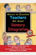 Answers To Questions Teachers Ask About Sensory Integration: Forms, Checklists, And Practical Tools For Teachers And Parents