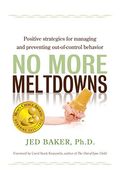 No More Meltdowns: Positive Strategies For Managing And Preventing Out-Of-Control Behavior