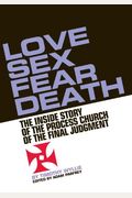 Love, Sex, Fear, Death: The Inside Story Of The Process Church Of The Final Judgment