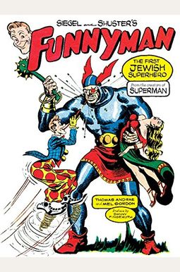 Siegel and Shuster's Funnyman: The First Jewish Superhero, from the Creators of Superman Siegel and Shuster's Funnyman: The First Jewish Superhero, from the Creators of Superman