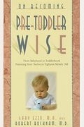 On Becoming Pre-Toddlerwise: From Babyhood To Toddlerhood (Parenting Your Twelve To Eighteen Month Old)
