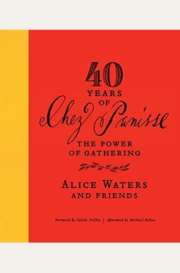 40 Years Of Chez Panisse: The Power Of Gathering 40 Years Of Chez Panisse: The Power Of Gathering