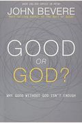 Good Or God?: Why Good Without God Isn't Enough