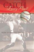Catch Every Ball: How To Handle Life's Pitches