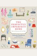 The Perfectly Imperfect Home: How to Decorate & Live Well