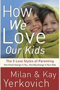 How We Love Our Kids: The 5 Love Styles Of Parenting