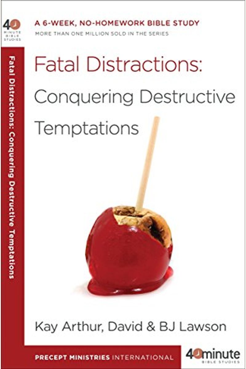 Fatal Distractions: Conquering Destructive Temptations: A 6-Week, No-Homework Bible Study