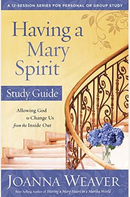 Having A Mary Spirit: Allowing God To Change Us From The Inside Out Having A Mary Spirit: Allowing God To Change Us From The Inside Out