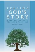 Telling God's Story: A Parents' Guide To Teaching The Bible