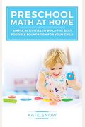 Preschool Math At Home: Simple Activities To Build The Best Possible Foundation For Your Child