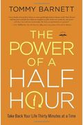 The Power Of A Half Hour: Take Back Your Life Thirty Minutes At A Time
