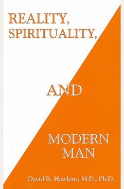 Reality, Spirituality, And Modern Man Reality, Spirituality, And Modern Man