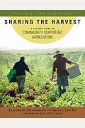 Sharing The Harvest: A Guide To Community Supported Agriculture