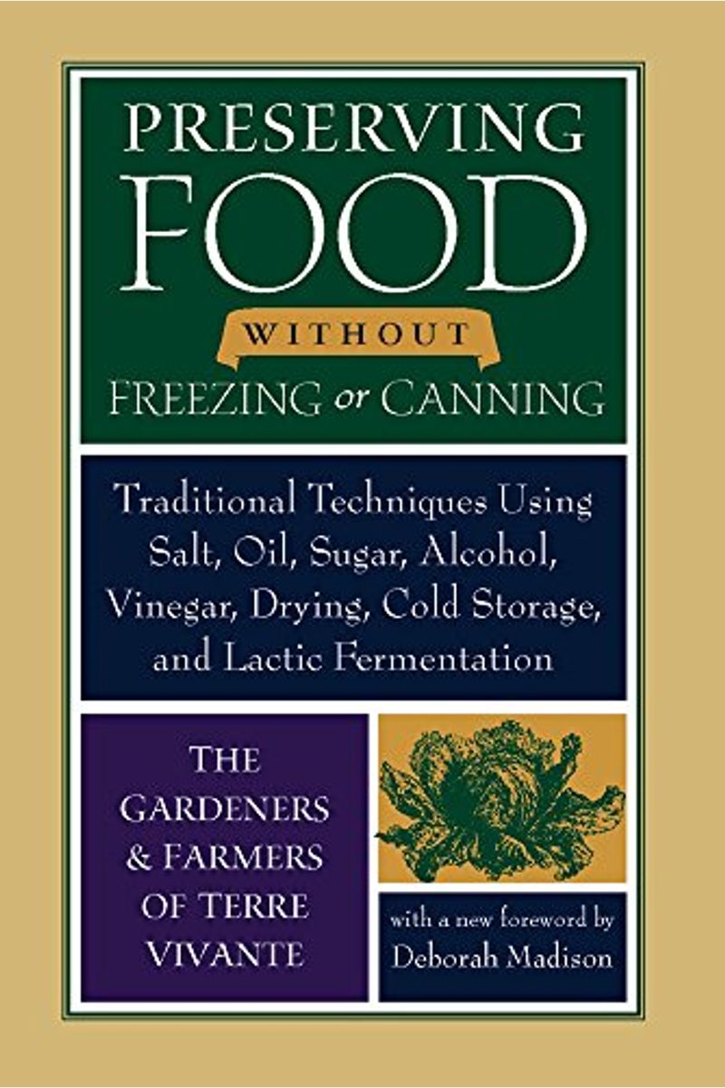 Preserving Food Without Freezing Or Canning: Traditional Techniques Using Salt, Oil, Sugar, Alcohol, Vinegar, Drying, Cold Storage, And Lactic Ferment
