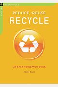Reduce, Reuse, Recycle: An Easy Household Guide (Chelsea Green Guides)