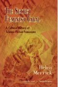 The Secret Feminist Cabal: A Cultural History Of Science Fiction Feminisms