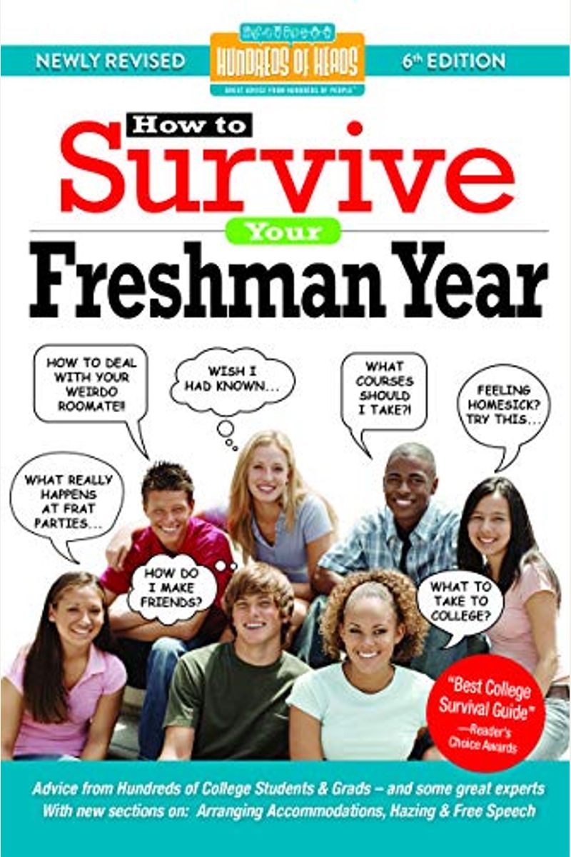How to Survive Your Freshman Year: By Hundreds of Sophomores, Juniors and Seniors Who Did