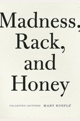 Madness, Rack, And Honey: Collected Lectures Madness, Rack, And Honey: Collected Lectures