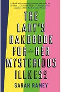 The Lady's Handbook For Her Mysterious Illness: A Memoir
