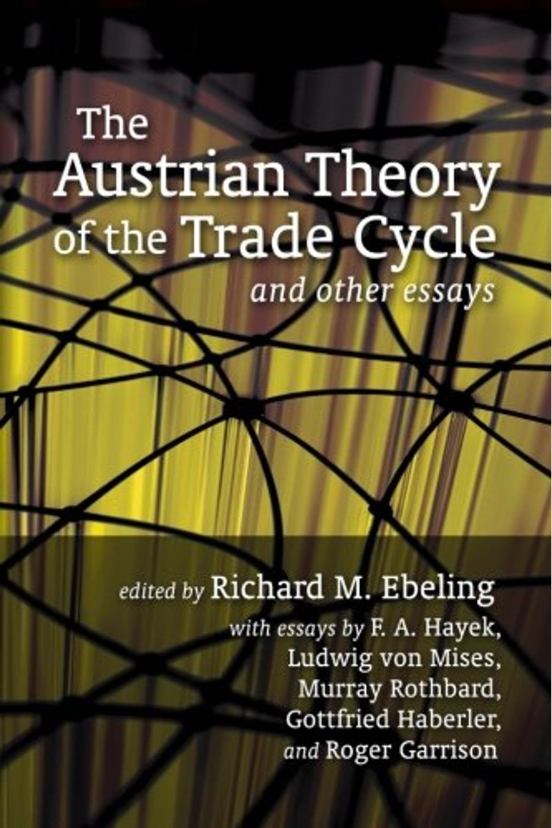 The Austrian Theory Of The Trade Cycle And Other Essays