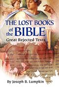 The Lost Books Of The Bible: The Great Rejected Texts