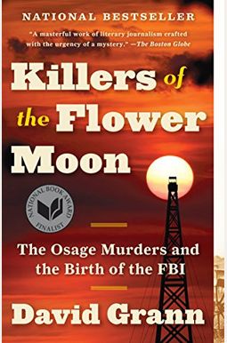 Killers of the Flower Moon: The Osage Murders and the Birth of the FBI Killers of the Flower Moon: The Osage Murders and the Birth of the FBI