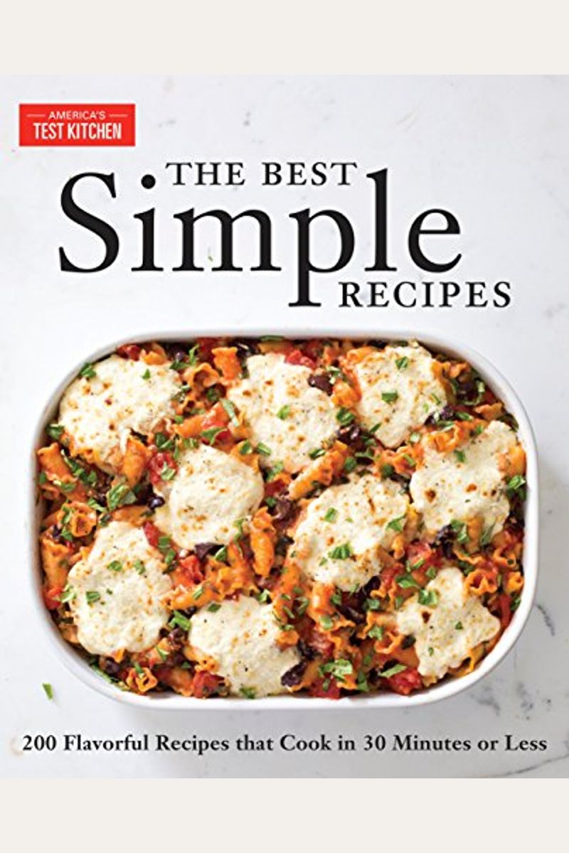 The Best Simple Recipes: More Than 200 Flavorful, Foolproof Recipes That Cook In 30 Minutes Or Less