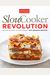 Slow Cooker Revolution: One Test Kitchen. 30 Slow Cookers. 200 Amazing Recipes.