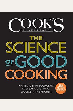 The Science of Good Cooking: Master 50 Simple Concepts to Enjoy a Lifetime of Success in the Kitchen The Science of Good Cooking: Master 50 Simple Concepts to Enjoy a Lifetime of Success in the Kitchen