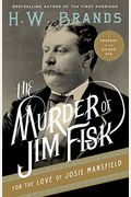 The Murder Of Jim Fisk For The Love Of Josie Mansfield: A Tragedy Of The Gilded Age