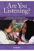 Are You Listening?: Fostering Conversations That Help Young Children Learn