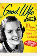 The Good Wife Guide: 19 Rules For Keeping A Happy Husband (Gift For Husbands And Wives, Adult Humor, Vintage Humor, Funny Book)