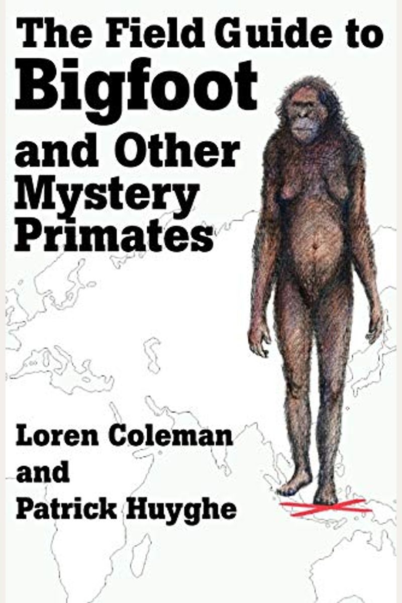 The Field Guide To Bigfoot And Other Mystery Primates