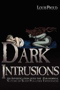 Dark Intrusions: An Investigation Into The Paranormal Nature Of Sleep Paralysis Experiences