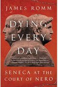 Dying Every Day: Seneca At The Court Of Nero