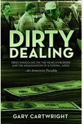 Dirty Dealing: Drug Smuggling On The Mexican Border And The Assassination Of A Federal Judge: An American Parable
