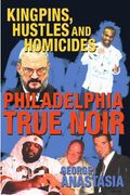 Philadelphia True Noir: Kingpins, Hustles And Homicides
