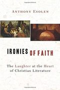 Ironies Of Faith: The Laughter At The Heart Of Christian Literature