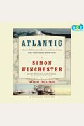 Atlantic: Great Sea Battles, Heroic Discoveries, Titanic Storms, And A Vast Ocean Of A Million Stories