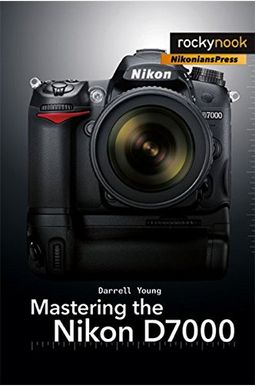 Mastering the Nikon D7000 Mastering the Nikon D7000