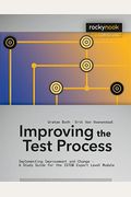 Improving The Test Process: Implementing Improvement And Change - A Study Guide For The Istqb Expert Level Module