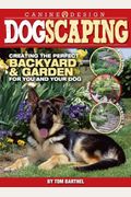 Dogscaping: Creating The Perfect Backyard & Garden For You And Your Dog