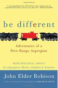 Be Different: My Adventures With Asperger's And My Advice For Fellow Aspergians, Misfits, Families, And Teachers