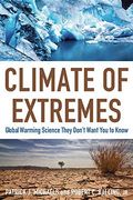 Climate of Extremes: Global Warming Science They Don't Want You to Know