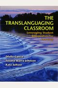 The Translanguaging Classroom: Leveraging Student Bilingualism For Learning