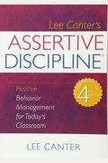 Assertive Discipline: Positive Behavior Management For Today's Classroom