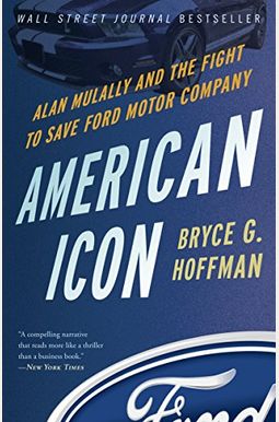 American Icon: Alan Mulally And The Fight To Save Ford Motor Company American Icon: Alan Mulally And The Fight To Save Ford Motor Company