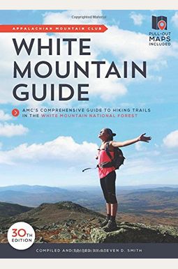 White Mountain Guide: Amc's Comprehensive Guide to Hiking Trails in the White Mountain National Forest White Mountain Guide: Amc's Comprehensive Guide to Hiking Trails in the White Mountain National Forest
