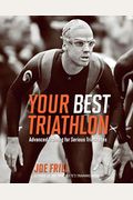 Your Best Triathlon: Advanced Training For Serious Triathletes